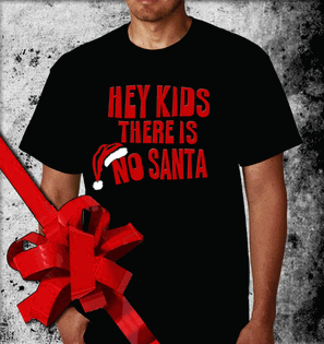 HEY KIDS THERE IS NO SANTA RUDE TSHIRT OFFENSIVE CHRISTMAS T-SHIRT