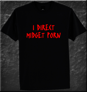 I DIRECT MIDGET PORN FUNNY RUDE TSHIRT