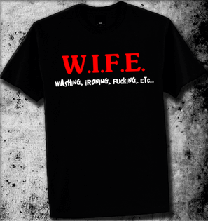 WIFE WASHING IRONING FUCKING * OFFENSIVE TSHIRT RUDE T's